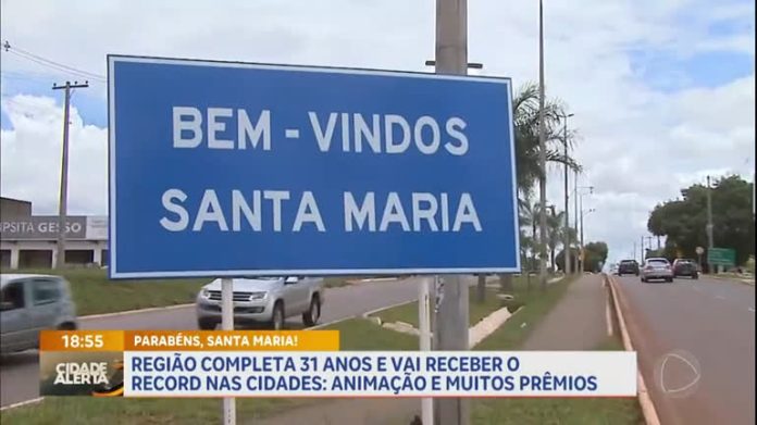 Santa Maria completa 31 anos e vai receber o RECORD nas Cidades - Brasília